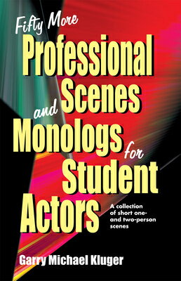 Fifty More Professional Scenes and Monologs for Student Actors: A Collection of Short One-And Two-Pe