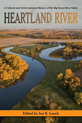 Heartland River: A Cultural and Environmental History of the Big Sioux River Valley HEARTLAND RIVER [ Jon K. Lauck ]