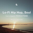 Lo-Fi Hip Hop, Soul from origami PRODUCTIONS Pray for Australia (V.A.)