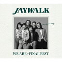 WE ARE+FINAL BEST [ JAYWALK ]