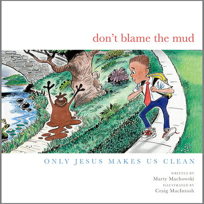 Don't Blame the Mud: Only Jesus Makes Us Clean DONT BLAME THE MUD 