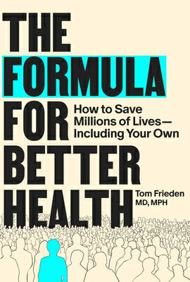 The Formula for Better Health: How to Save Millions of Lives--Including Your Own FORMULA FOR BETTER HEALTH [ Tom Frieden ]