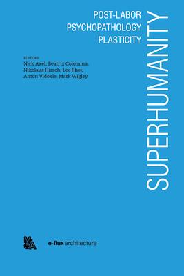 Superhumanity: Post-Labor, Psychopathology, Plasticity SUPERHUMANITY POST-LABOR PSYCH 