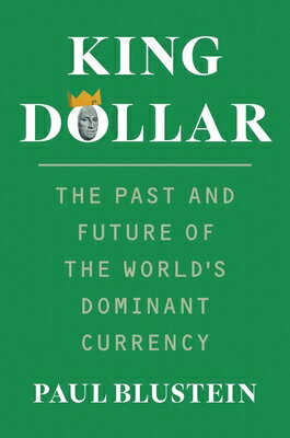 King Dollar: The Past and Future of the World's Dominant Currency KING DOLLAR [ ...
