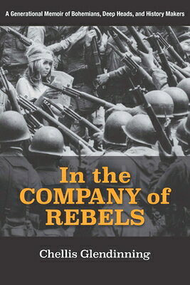 In the Company of Rebels: A Generational Memoir of Bohemians, Deep Heads, and History Makers IN THE COMPANY OF REBELS [ Chellis Glendinning ]