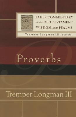 Proverbs PROVERBS （Baker Commentary on the Old Testament） [ Longman Tremper III ]
