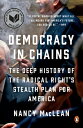 Democracy in Chains: The Deep History of the Radical Right 039 s Stealth Plan for America DEMOCRACY IN CHAINS Nancy MacLean