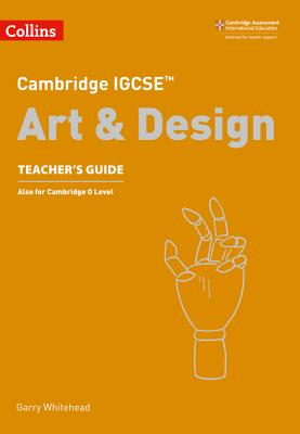 Cambridge Igcse(r) Art and Design Teacher Guide CAMBRIDGE IGCSE(R) ART & DESIG （Cambridge International Examinations） 