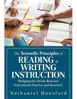 The Scientific Principles of Reading and Writing Instruction: Bridging the Divide Between Educationa SCIENTIFIC PRINCIPLES OF READI 