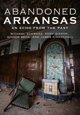 Abandoned Arkansas ABANDONED ARKANSAS [ Michael Schwarz ]