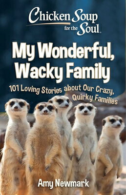 Chicken Soup for the Soul: My Wonderful, Wacky Family: 101 Loving Stories about Our Crazy, Quirky Fa CSF THE SOUL MY WONDERFUL WACK [ Amy Newmark ]