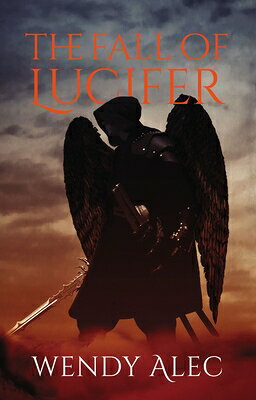 The Fall of Lucifer FALL OF LUCIFER （Chronicles of Brothers, Time Before Time） [ Wendy Alec ]