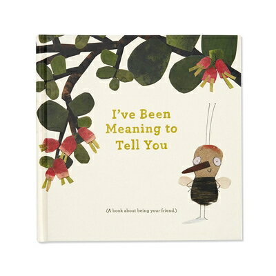 I've Been Meaning to Tell You (a Book about Being Your Friend) --An Illustrated Gift Book about Frie