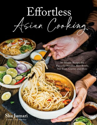 Effortless Asian Cooking: 30-Minute Recipes for Flavorful Noodles, Rice Bowls, Stir-Fries, Curries a EFFORTLESS ASIAN COOKING 