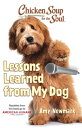 Chicken Soup for the Soul: Lessons Learned from My Dog CSF THE SOUL LESSONS LEARNED F Amy Newmark