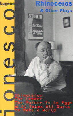 Rhinoceros and Other Plays: Includes: The Leader The Future Is in Eggs It Takes All Kinds to Make RHINOCEROS OTHER PLAYS （Evergreen Original, E-259） Eugene Ionesco