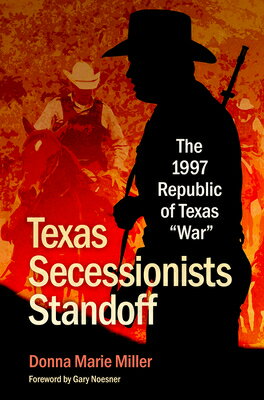Texas Secessionists Standoff: The 1997 Republic of Texas War TEXAS SECESSIONISTS STANDOFF （Texas Experience, Books Made Possible by Sarah '84 and Mark） [ Donna Marie Miller ]