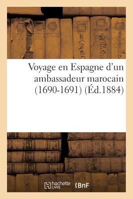 Voyage En Espagne d'Un Ambassadeur Marocain (1690-1691) FRE-VOYAGE EN ESPAGNE DUN AMBA （Histoire） [ Sauvaire H. ]