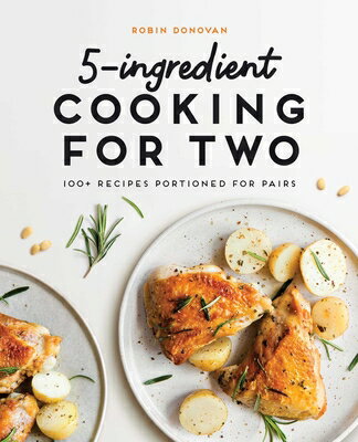 5-Ingredient Cooking for Two: 100 Recipes Portioned for Pairs 5-INGREDIENT COOKING FOR 2 Robin Donovan