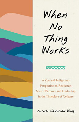 When No Thing Works: A Zen and Indigenous Perspective on Resilience, Shared Purpose, and Leaders..