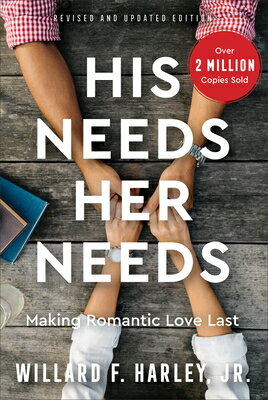 His Needs, Her Needs: Making Romantic Love Last HIS NEEDS HER NEEDS REVISED & [ Willard F. Harley, Jr. ]
