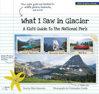 What I Saw in Glacier: A Kid's Guide to the National Park WHAT I SAW IN GLACIER [ Ellen Horowitz ]