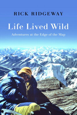 Life Lived Wild: Adventures at the Edge of Map WILD [ Rick Ridgeway ]