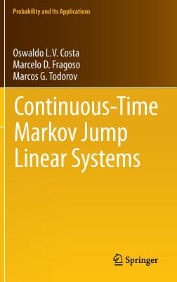 Continuous-Time Markov Jump Linear Systems CONTINUOUS-TIME MARKOV JUMP LI （Probability and Its Applications） [ Oswaldo Luiz Do Valle Costa ]