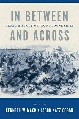 In Between and Across: Legal History Without Boundaries IN BETWEEN & ACROSS 