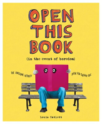 Open This Book in the Event of Boredom: The Awesome Activity Book for Grown-Ups OPEN THIS BK IN THE EVENT OF B [ Louis Catlett ]