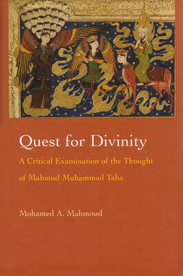 Quest for Divinity: A Critical Examination of the Thought of Mahmud Muhammad Taha QUEST FOR DIVINITY （Modern Intellectual and Political History of the Middle East） 