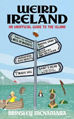 Weird Ireland: An Unofficial Guide to the Island WEIRD IRELAND [ Brinsley McNamara ]