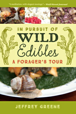 In Pursuit of Wild Edibles: A Forager's Tour IN PURSUIT OF WILD EDIBLES [ Jeffrey Greene ]