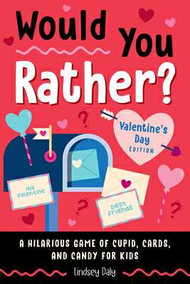 Would You Rather? Valentine's Day Edition: A Hilarious Game of Cupid, Cards, and Candy for Kids WOULD YOU RATHER VALENTINES DA （Would You Rather?） [ Lindsey Daly ]