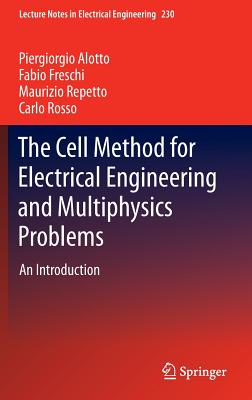 The Cell Method for Electrical Engineering and Multiphysics Problems: An Introduction CELL METHOD FOR ELECTRICAL ENG （Lecture Notes in Electrical Engineering） [ Piergiorgio Alotto ]