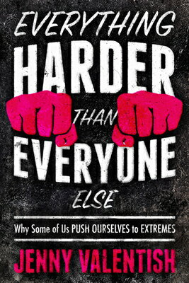 Everything Harder Than Everyone Else: Why Some of Us Push Ourselves to Extremes