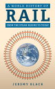 A World History of Rail: From the Steam Regime to Today WORLD HIST OF RAIL [ Jer...