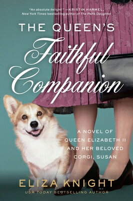 The Queen's Faithful Companion: A Novel of Queen Elizabeth II and Her Beloved Corgi, Susan QUEENS FAITHFUL COMPANION [ Eliza Knight ]