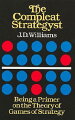 Only a basic understanding of arithmetic is needed to grasp these strategy games with two or more sets of inimical interests and a limitless array of zero-sum payoffs.