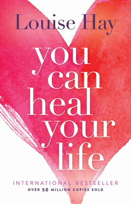 You Can Heal Your Life YOU CAN HEAL YOUR LIFE Louise Hay