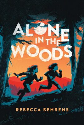 Alone in the Woods ALONE IN THE WOODS [ Rebecca Behrens ]