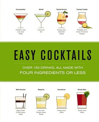Easy Cocktails: Over 150 Drinks, All Made with Four Ingredients or Less EASY COCKTAILS 