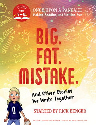 Big. Fat. Mistake. and Other Stories We Write Together: Once Upon a Pancake: For Young Storytellers BIG FAT MISTAKE & OTHER STORIE [ Rick Benger ]