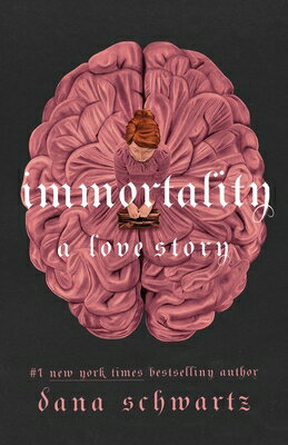 Immortality: A Love Story IMMORTALITY A LOVE STORY （Anatomy Duology） [ Dana Schwartz ]