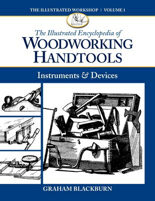 The Illustrated Encyclopedia of Woodworking Handtools: Instruments Devices ILLUS ENCY OF WDWK HANDTOOLS （Illustrated Workshop） Graham Blackburn