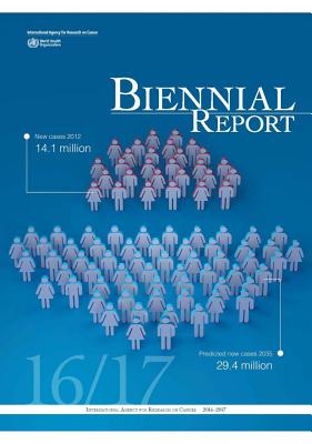 IARC Biennial Report 2016-2017 IARC BIENNIAL REPORT 2016-2017 