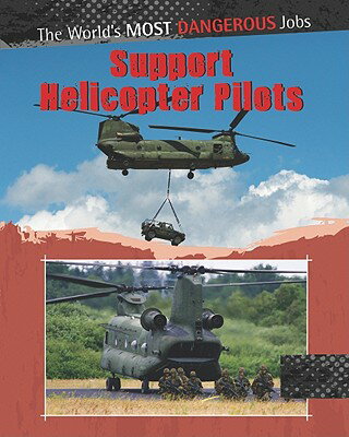 Support Helicopter Pilots SUPPORT HELICOPTER PILOTS （World's Most Dangerous Jobs） [ Chris Oxlade ]