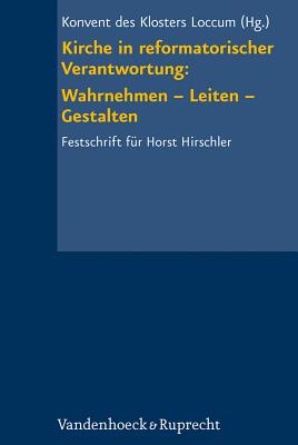 Kirche in Reformatorischer Verantwortung: Wahrnehmen - Leiten - Gestalten: Festschrift Fur Horst Hir