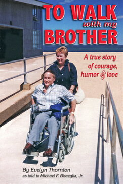 To Walk with My Brother: A True Story of Courage, Humor and Love TO WALK W/MY BROTHER [ Evelyn Thornton ]