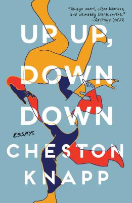 Up Up, Down Down: Essays UP UP DOWN DOWN [ Cheston Knapp ]